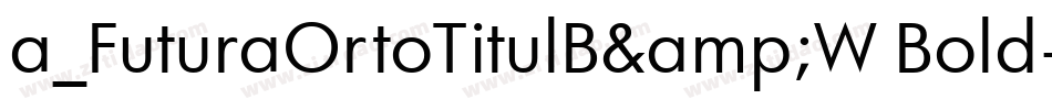 a_FuturaOrtoTitulB&W Bold字体转换